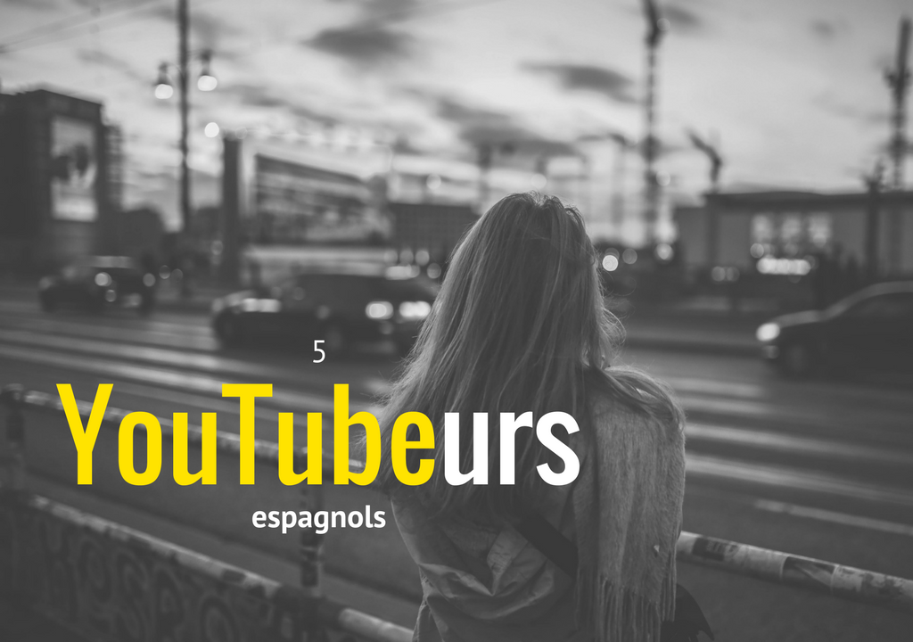5 YouTubeurs espagnols à découvrir