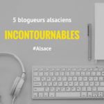 cinq blogueurs alsaciens incontournables