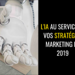 L IA au servcie de vos strategies marketing 2019