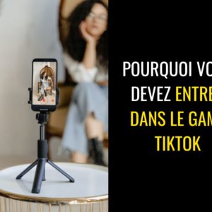 pourquoi vous devez entrer dans le game tiktok