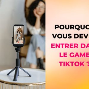Pourquoi vous devez entrer dans le game tiktok