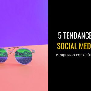 5 tendances Social Media plus que jamais d'actualité en 2023
