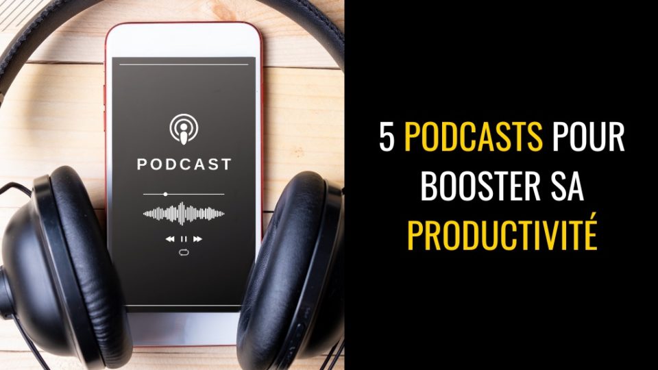 5 podcasts pour boosté sa productivité