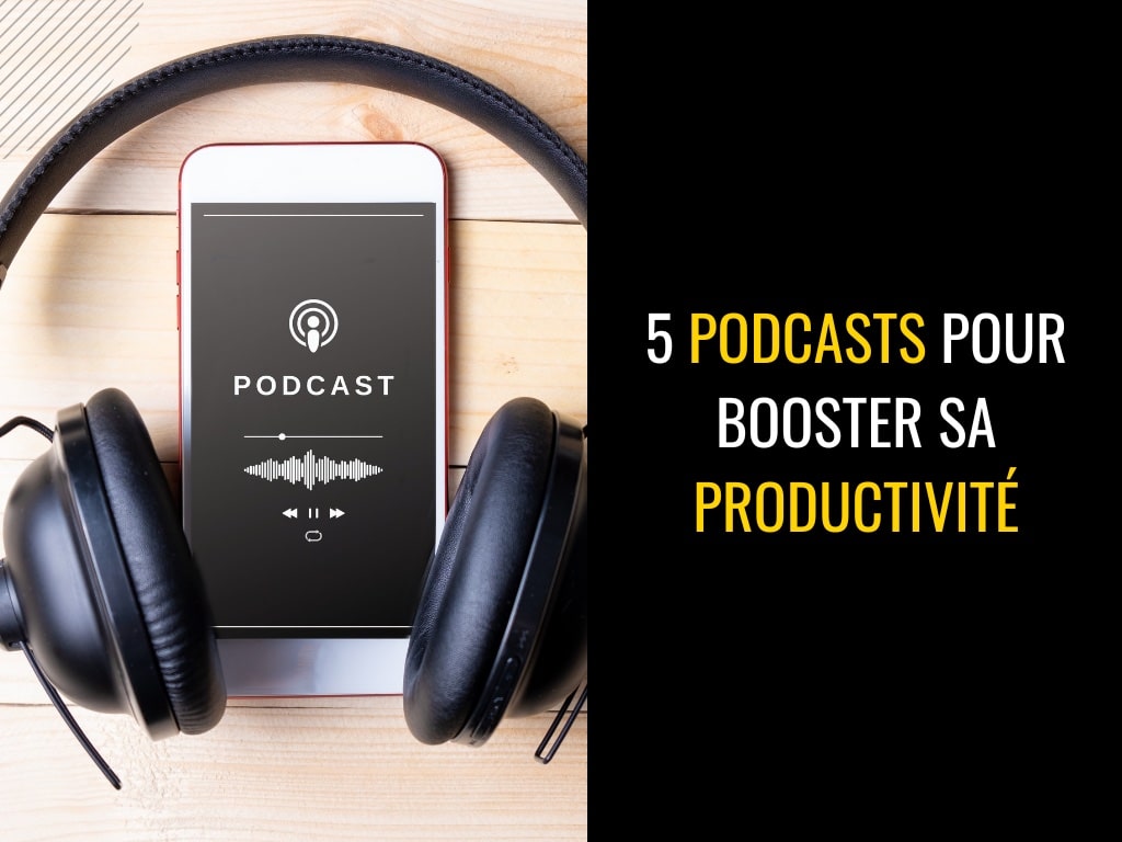 5 podcasts pour booster sa productivité