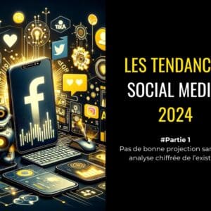 Les tendances social media 2024 - BE INFLUENT - partie 1