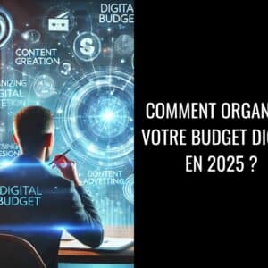 comment organiser votre budget digital en 2025 ?